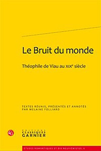 Le Bruit Du Monde: Theophile De Viau Au Xixe Siecle (French text)