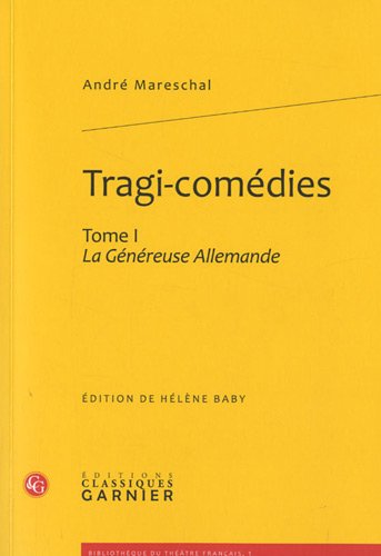 Beispielbild fr Tragi-comdies: La Gnreuse Allemande (Tome I) [Broch] Mareschal, Andr; Baby, Hlne et Mazouer, Charles zum Verkauf von BIBLIO-NET