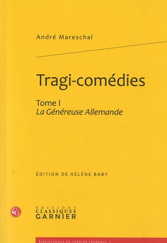 Stock image for Tragi-comdies: La Gnreuse Allemande (Tome I) [Broch] Mareschal, Andr; Baby, Hlne et Mazouer, Charles for sale by BIBLIO-NET