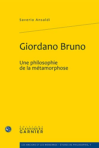 Stock image for Giordano Bruno: Une Philosophie de la Metamorphose (Les Anciens Et les Modernes - Etudes de Philosophie) (French Edition) for sale by Librairie Guillaume Bude-Belles Lettres
