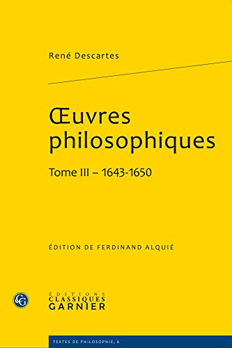 Beispielbild fr Oeuvres philosophiques / Ren Descartes. 3. Oeuvres philosophiques. 1643-1650. Volume : Tome III zum Verkauf von Chapitre.com : livres et presse ancienne