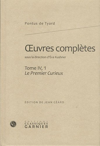 9782812401664: Oeuvres Completes: Tome IV, 1 - Le Premier Curieux: 166 (Textes de La Renaissance)