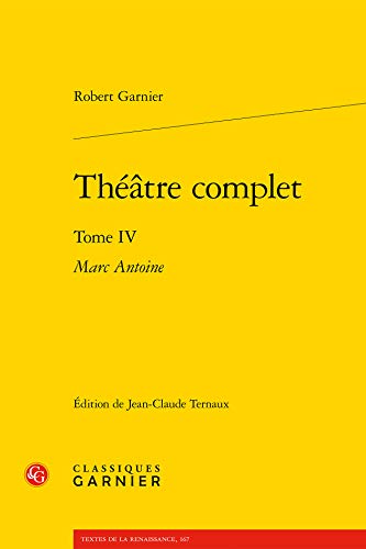 Beispielbild fr Theatre Complet: Tome IV - Marc Antoine (Textes de La Renaissance) (French Edition) zum Verkauf von Gallix