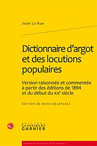 9782812402098: Dictionnaire d'argot et des locutions populaires: Version raisonne et commente  partir des ditions de 1894 et du dbut du XXe sicle (Classiques De L'argot Et Du Jargon)