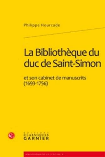 9782812402128: La Bibliothque du duc de Saint-Simon et son cabinet de manuscrits (1693-1756)