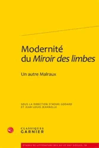 9782812402456: Modernite Du Miroir Des Limbes: Un Autre Malraux: 18 (Etudes de Litterature Des Xxe Et Xxie Siecles)