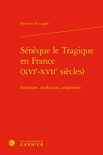 Beispielbild fr Snque le Tragique en France (XVIe-XVIIe sicles): Imitation, traduction, adaptation zum Verkauf von Gallix