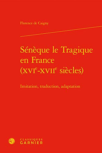 9782812402593: Snque le Tragique en France (XVIe-XVIIe sicles) : Imitation, traduction, adaptation