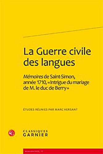 9782812402753: La Guerre civile des langues: Mmoires du duc de Saint-Simon, anne 1710,  Intrigue du mariage de M. le duc de Berry 