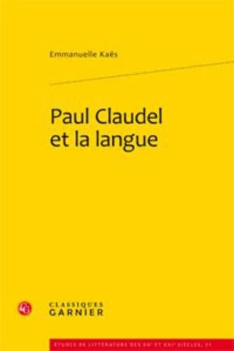 9782812402784: Paul Claudel et la langue: 21 (Etudes De Litterature Des Xxe Et Xxie Siecles)