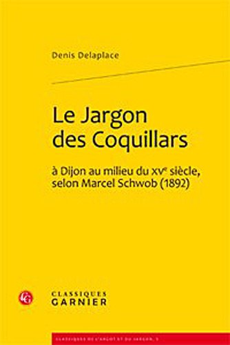 Stock image for le jargon des Coquillars  Dijon au milieu du XV sicle, selon Marcel Schwob (1892) for sale by Chapitre.com : livres et presse ancienne