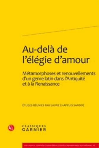 9782812403194: Au-del de l'lgie d'amour: Mtamorphoses et renouvellements d'un genre latin dans l'Antiquit et  la Renaissance: 2