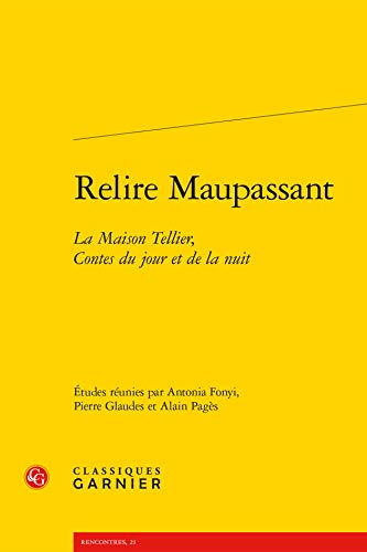 Imagen de archivo de Relire Maupassant: La Maison Tellier, Contes du jour et de la nuit a la venta por Gallix