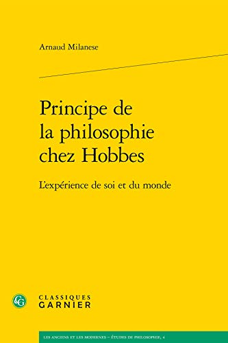 9782812403354: Principe de la philosophie chez Hobbes: L'exprience de soi et du monde: 4 (Les Anciens Et Les Modernes - Etudes De Philosophie)