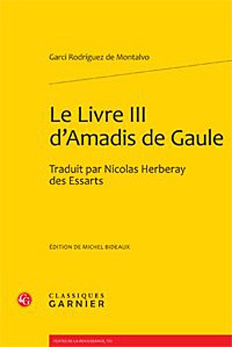 Beispielbild fr Le Livre III D'amadis De Gaule: Traduit Par Nicolas Herberay Des Essarts (Textes De La Renaissance, 172) (French Edition) zum Verkauf von Gallix