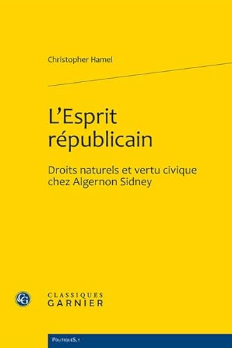 Beispielbild fr L'Esprit Republicain: Droits Naturels Et Vertu Civique Chez Algernon Sidney (Politiques) (French Edition) zum Verkauf von Gallix