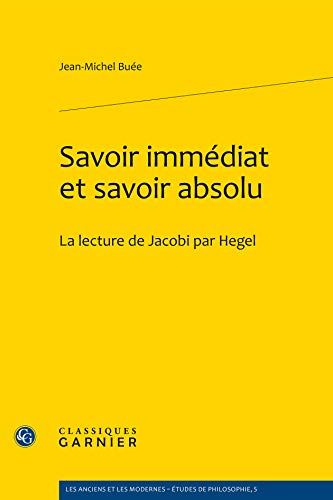 Stock image for Savoir Immediat Et Savoir Absolu: La Lecture de Jacobi Par Hegel (Les Anciens Et les Modernes - Etudes de Philosophie) (French Edition) for sale by Gallix