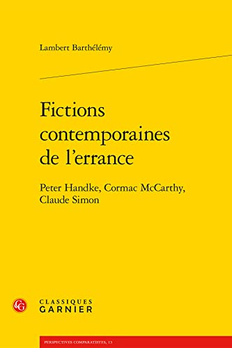 Stock image for Fictions Contemporaines de l'Errance: Peter Handke, Cormac McCarthy, Claude Simon (Perspectives Comparatistes) (French Edition) for sale by Gallix