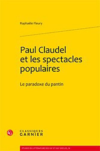 Stock image for Paul Claudel Et Les Spectacles Populaires: Le Paradoxe Du Pantin (Etudes de Litterature Des Xxe Et Xxie Siecles) (French Edition) for sale by Gallix