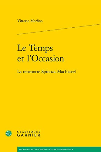 9782812403750: Le temps et l'occasion: La rencontre Spinoza-Machiavel: 8 (Les Anciens Et Les Modernes - Etudes De Philosophie)