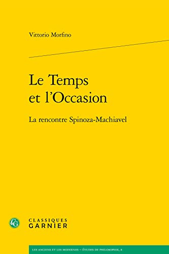 9782812403750: Le Temps Et l'Occasion: La Rencontre Spinoza-Machiavel (Les Anciens Et les Modernes - Etudes de Philosophie) (French Edition)