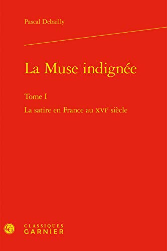 Beispielbild fr la muse indigne t.1 ; la satire en France au XVI sicle zum Verkauf von Chapitre.com : livres et presse ancienne