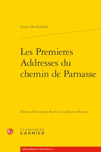 Beispielbild fr Les Premieres Addresses du chemin de Parnasse [Broch] Du Gardin, Louis; Buron, Emmanuel; Peureux, Guillaume; Denis, Delphine; Biet, Christian et Badiou-Monferran, Claire zum Verkauf von BIBLIO-NET