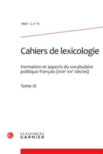 9782812404160: Cahiers de lexicologie: FORMATION ET ASPECTS DU VOCABULAIRE POLITIQUE FRANCAIS (XVIIE-XXE SICLES) TOME (1969) (1969 - 2, n 15)