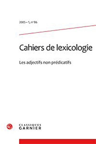 Stock image for Cahiers de lexicologie: Les adjectifs non prdicatifs (2005) (2005 - 1, n 86) for sale by Buchpark