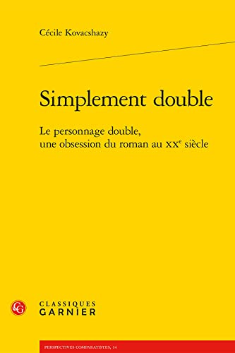 Stock image for Simplement Double: Le Personnage Double, Une Obsession Du Roman Au Xxe Siecle (Perspectives Comparatistes, 14) (French Edition) for sale by Gallix