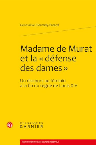 Stock image for Madame de Murat et la "defense des dames": Un discours au feminin a la fin du regne de Louis XIV. for sale by Gallix