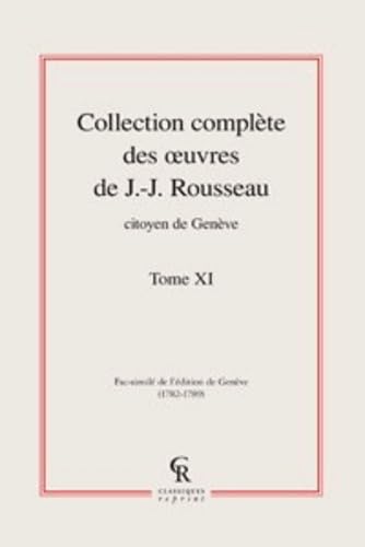 Collection Complete Des Oeuvres de J.-J. Rousseau, Citoyen de Geneve. Tome XI (Litteratures Francaises Et Francophones) (French Edition) (9782812405563) by Rousseau, Jean-Jacques