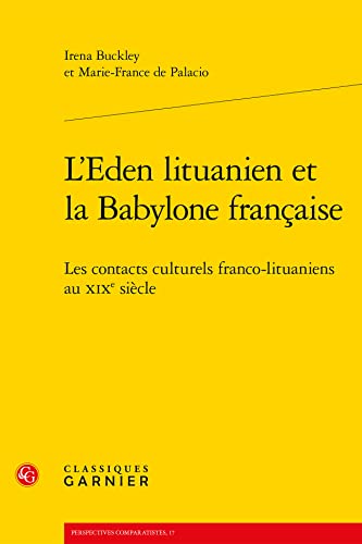 Beispielbild fr L'eden Lituanien Et La Babylone Francaise: Les Contacts Culturels Franco-lituaniens Au Xixe Siecle (Perspectives Comparatistes, 17) (French Edition) zum Verkauf von Gallix