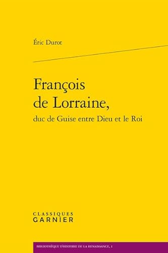 François de Lorraine, duc de Guise entre Dieu et le roi