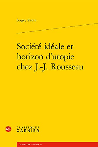 Beispielbild fr Societe Ideale Et Horizon d'Utopie Chez J.-J. Rousseau (L'Europe Des Lumieres) (French Edition) zum Verkauf von Gallix