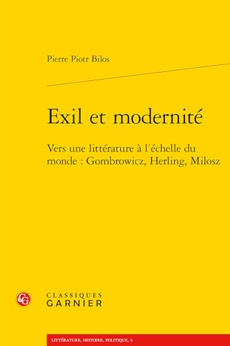 Imagen de archivo de Exil et modernit: Vers une littrature  l'chelle du monde : Gombrowicz, Herling, Milosz a la venta por Ammareal