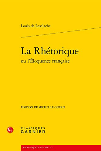 9782812406324: La rhtorique ou l'loquence franaise: 11 (Bibliotheque Du Xviie Siecle)