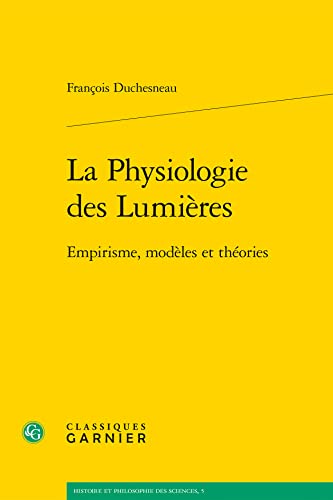 Beispielbild fr la physiologie des Lumires ; empirisme, modles et thories zum Verkauf von Chapitre.com : livres et presse ancienne