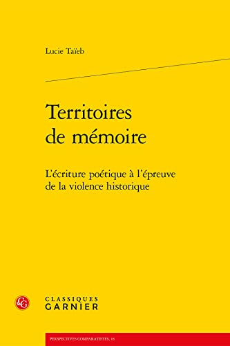 9782812407864: Territoires de Memoire: L'Ecriture Poetique a l'Epreuve de la Violence Historique: 18 (Perspectives Comparatistes)