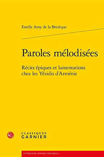 9782812407871: Paroles Melodisees: Recits Epiques Et Lamentations Chez Les Yezidis d'Armenie: 6 (Litterature, Histoire, Politique)
