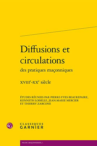 9782812407888: Diffusions et circulations des pratiques maconniques - xviiie-xxe siecle: XVIIIE-XXE SICLE (FRANC-MACONNERIES)