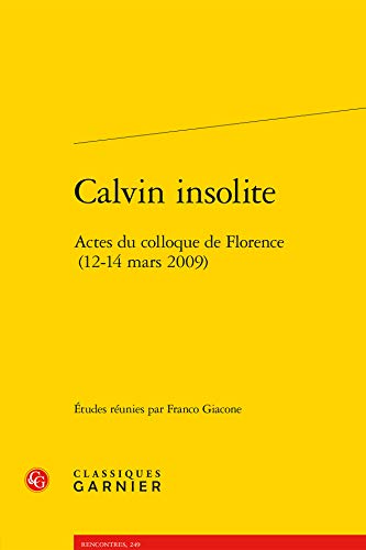 9782812408021: Calvin insolite - actes du colloque de florence (12-14 mars 2009) (RENCONTRES)