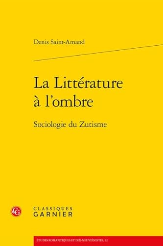 Beispielbild fr la littrature  l'ombre ; sociologie du zutisme zum Verkauf von Chapitre.com : livres et presse ancienne