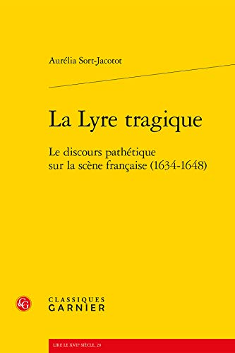 9782812408571: La lyre tragique: Le discours pathtique sur la scne franaise (1634-1648): 20 (Lire Le Xviie Siecle)