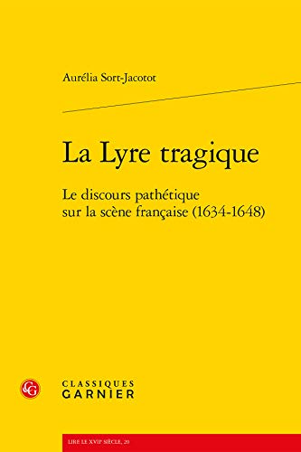 9782812408571: La Lyre tragique: Le discours pathtique sur la scne franaise (1634-1648)