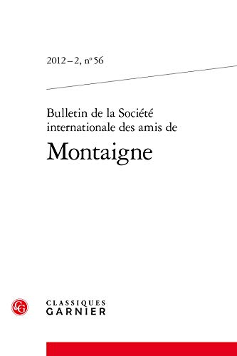 Stock image for Bulletin de la Socit internationale des amis de Montaigne (2012) (2012 - 2, 56) for sale by Gallix