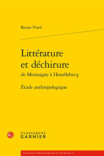 Beispielbild fr Litterature Et Dechirure de Montaigne a Houellebecq: Etude Anthropologique (Etudes de Litterature Des Xxe Et Xxie Siecles) (French Edition) zum Verkauf von Gallix