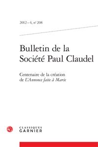 Beispielbild fr Bulletin de la Soci t Paul Claudel: Centenaire de la cr ation de L'Annonce faite  Marie (2012) (2012 - 4, n° 208) [Misc. Supplies] Collectif; Nantet, Marie-Victoire and Martin, Hubert zum Verkauf von LIVREAUTRESORSAS