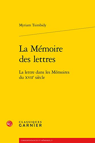 Beispielbild fr La Memoire Des Lettres: La Lettre Dans Les Memoires Du Xviie Siecle (Correspondances Et Memoires) (French Edition) zum Verkauf von Gallix