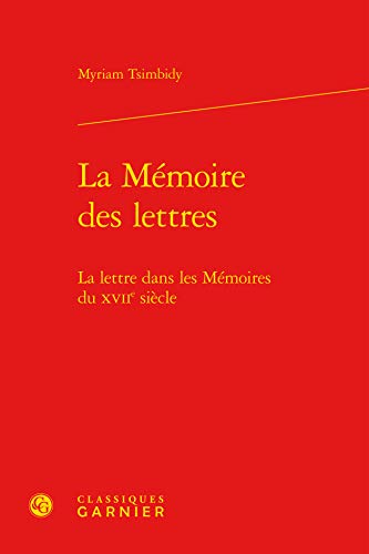 Beispielbild fr La mmoire des lettres: La lettre dans les mmoires du XVIIe sicle zum Verkauf von librairie le Parnasse